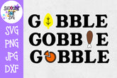 Gobble Gobble Gobble SVG - Turkey Leg SVG - Thanksgiving SVG